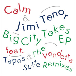Calm & Jimi Tenor - Big City Takes EP