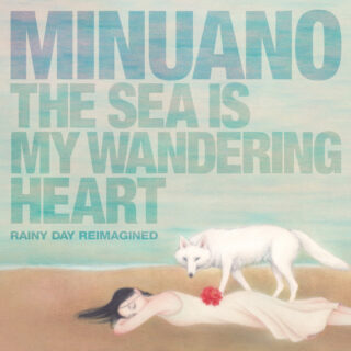 Minuano - 彷徨う心は海 (Rainy Day Reimagined)